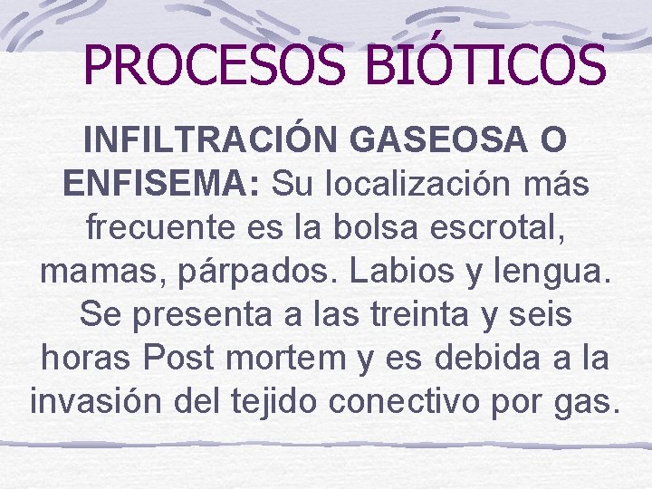 PROCESOS BIÓTICOS INFILTRACIÓN GASEOSA O ENFISEMA: Su localización más frecuente es la bolsa escrotal,