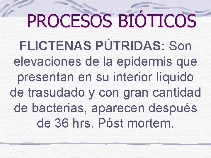 PROCESOS BIÓTICOS FLICTENAS PÚTRIDAS: Son elevaciones de la epidermis que presentan en su interior