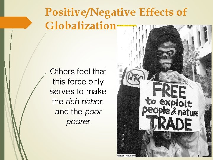 Positive/Negative Effects of Globalization Others feel that this force only serves to make the