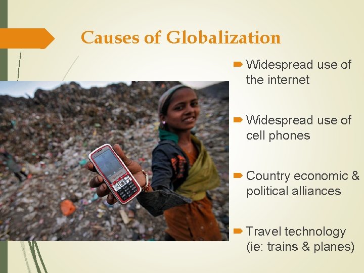 Causes of Globalization Widespread use of the internet Widespread use of cell phones Country