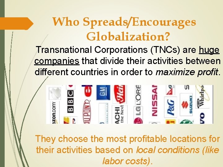 Who Spreads/Encourages Globalization? Transnational Corporations (TNCs) are huge companies that divide their activities between