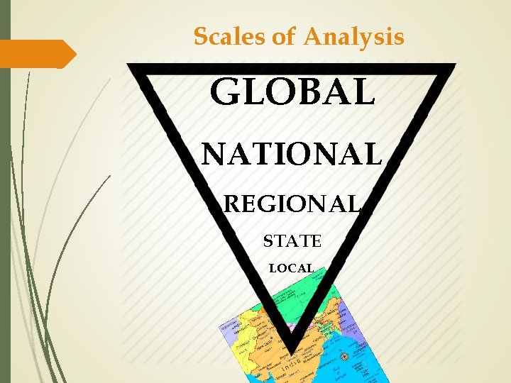 Scales of Analysis GLOBAL NATIONAL REGIONAL STATE LOCAL 