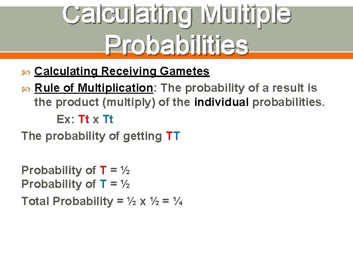 Calculating Multiple Probabilities Calculating Receiving Gametes Rule of Multiplication: The probability of a result