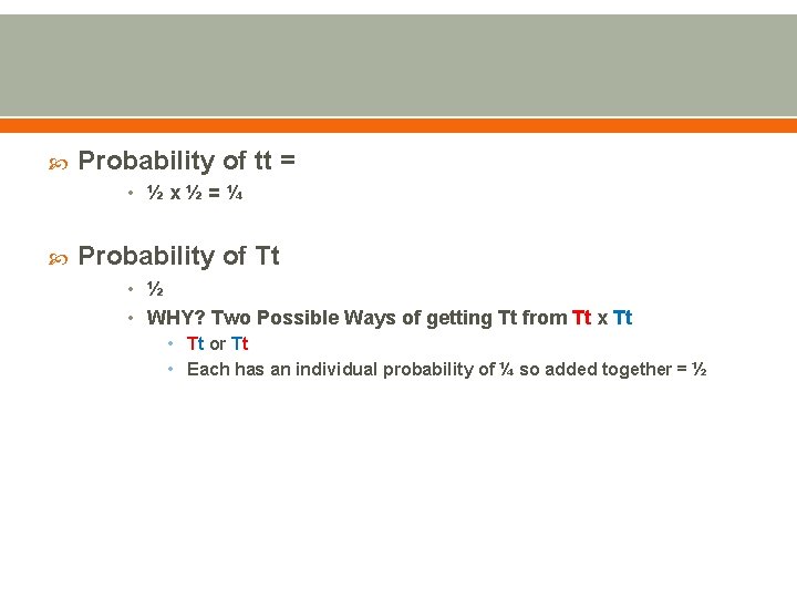  Probability of tt = • ½x½=¼ Probability of Tt • ½ • WHY?