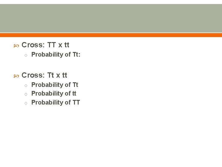  Cross: TT x tt o Probability of Tt: Cross: Tt x tt o