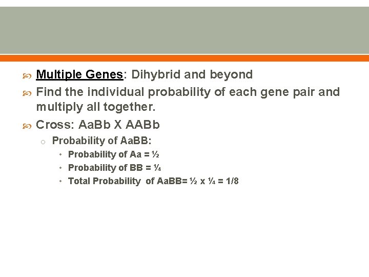  Multiple Genes: Dihybrid and beyond Find the individual probability of each gene pair
