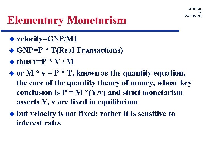 Elementary Monetarism BRINNER 19 902 mit 07. ppt u velocity=GNP/M 1 u GNP=P *