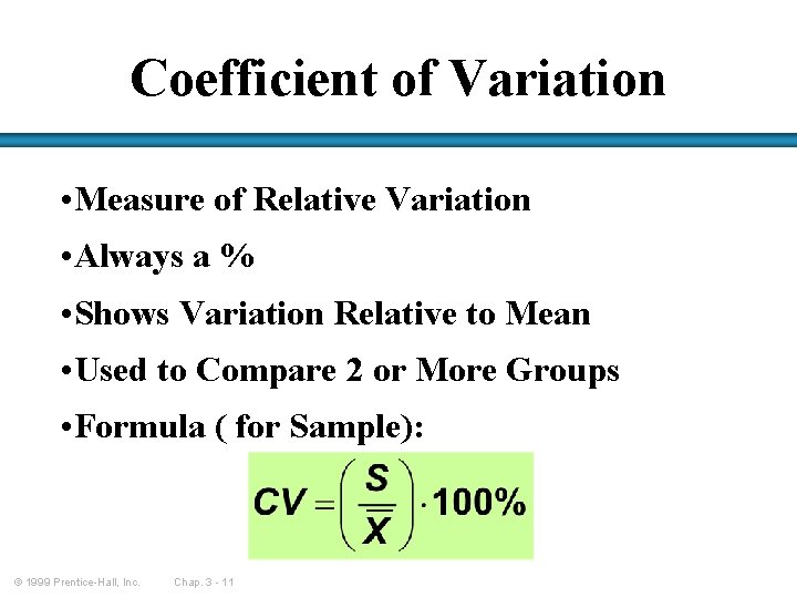 Coefficient of Variation • Measure of Relative Variation • Always a % • Shows