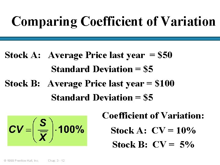 Comparing Coefficient of Variation Stock A: Average Price last year = $50 Standard Deviation
