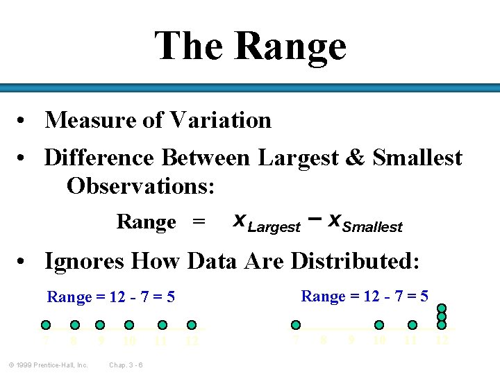 The Range • Measure of Variation • Difference Between Largest & Smallest Observations: Range