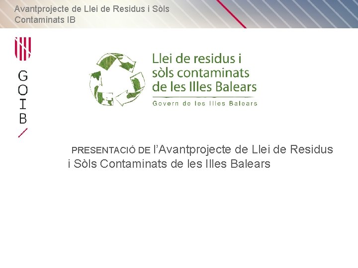 Avantprojecte de Llei de Residus i Sòls Contaminats IB PRESENTACIÓ DE l’Avantprojecte de Llei