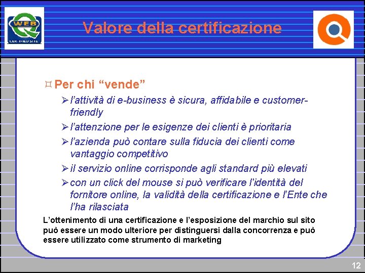 Valore della certificazione ³Per chi “vende” Ø l’attività di e-business è sicura, affidabile e