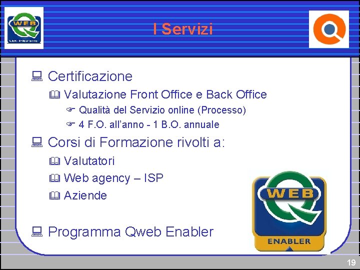 I Servizi : Certificazione & Valutazione Front Office e Back Office F Qualità del