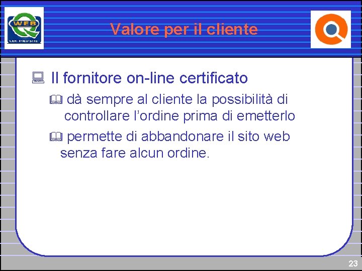 Valore per il cliente : Il fornitore on-line certificato dà sempre al cliente la