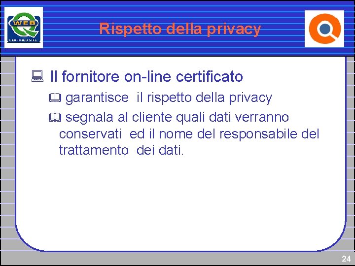 Rispetto della privacy : Il fornitore on-line certificato garantisce il rispetto della privacy &