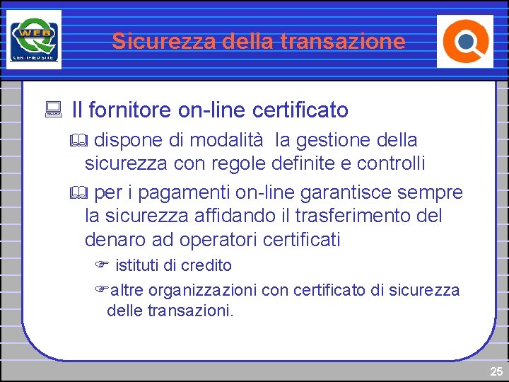 Sicurezza della transazione : Il fornitore on-line certificato dispone di modalità la gestione della