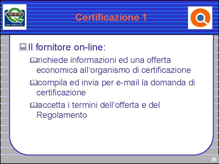 Certificazione 1 : Il fornitore on-line: &richiede informazioni ed una offerta economica all’organismo di