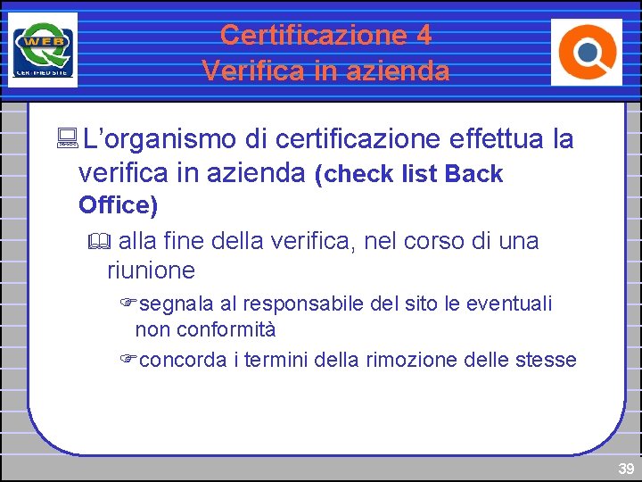 Certificazione 4 Verifica in azienda : L’organismo di certificazione effettua la verifica in azienda