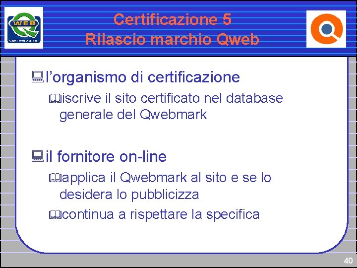 Certificazione 5 Rilascio marchio Qweb : l’organismo di certificazione &iscrive il sito certificato nel