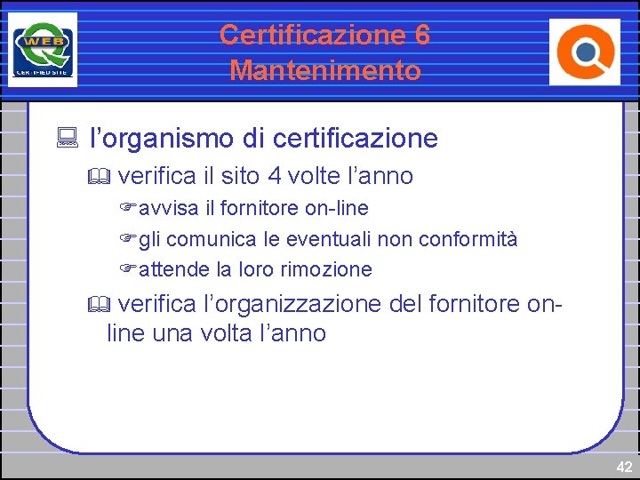 Certificazione 6 Mantenimento : l’organismo di certificazione & verifica il sito 4 volte l’anno