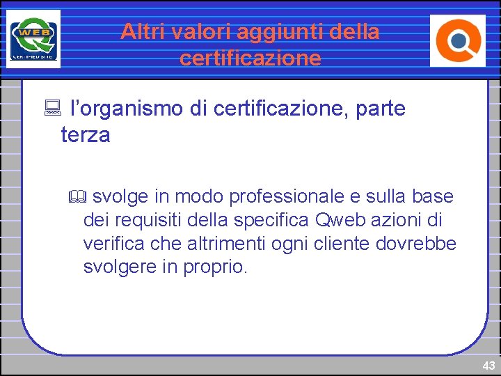 Altri valori aggiunti della certificazione : l’organismo di certificazione, parte terza svolge in modo