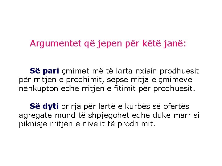 Argumentet që jepen për këtë janë: Së pari çmimet më të larta nxisin prodhuesit