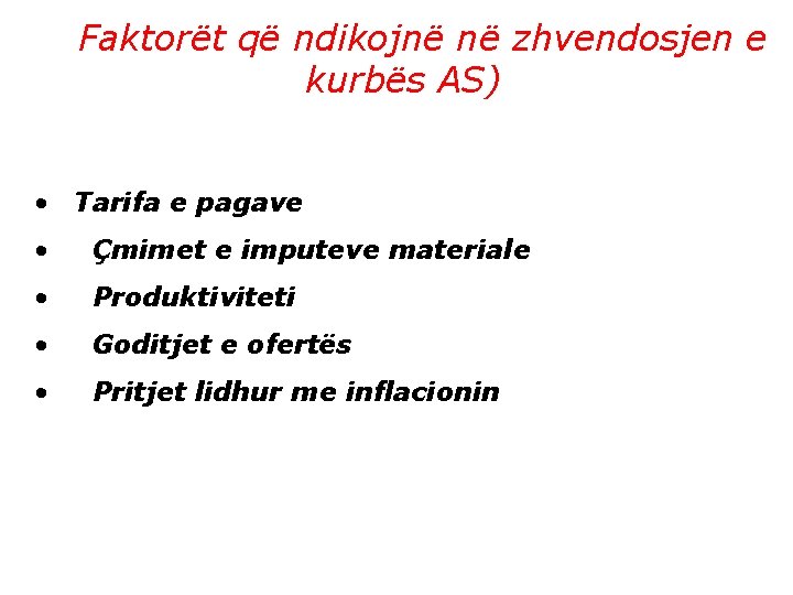 Faktorët që ndikojnë në zhvendosjen e kurbës AS) • Tarifa e pagave • Çmimet