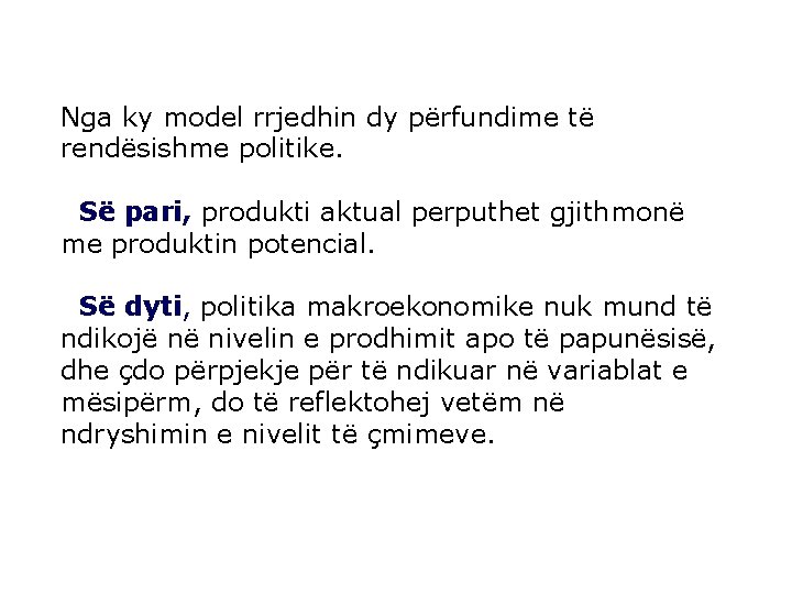 Nga ky model rrjedhin dy përfundime të rendësishme politike. Së pari, produkti aktual perputhet