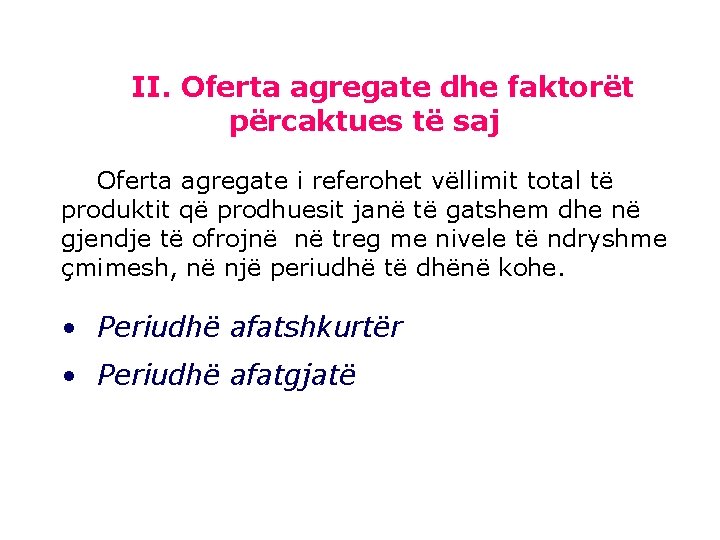 II. Oferta agregate dhe faktorët përcaktues të saj Oferta agregate i referohet vëllimit total