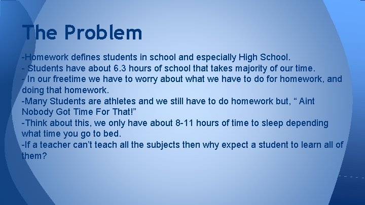 The Problem -Homework defines students in school and especially High School. - Students have