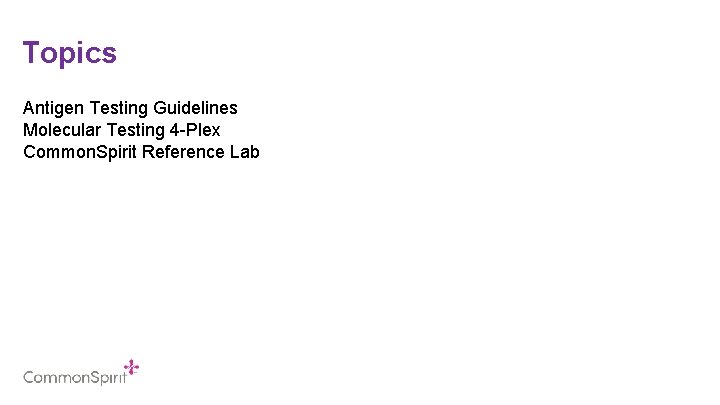Topics Antigen Testing Guidelines Molecular Testing 4 -Plex Common. Spirit Reference Lab 