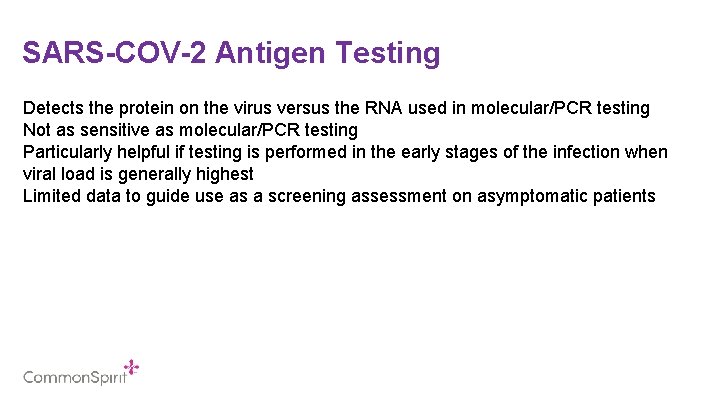 SARS-COV-2 Antigen Testing Detects the protein on the virus versus the RNA used in