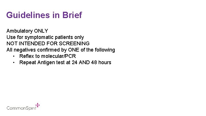 Guidelines in Brief Ambulatory ONLY Use for symptomatic patients only NOT INTENDED FOR SCREENING