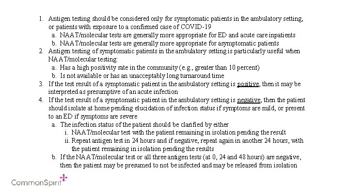 1. Antigen testing should be considered only for symptomatic patients in the ambulatory setting,