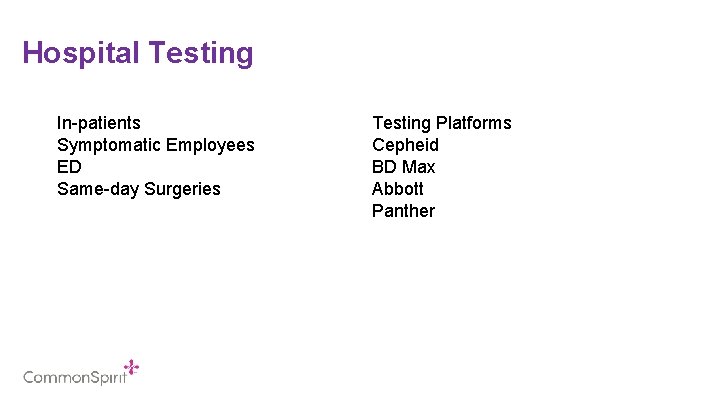 Hospital Testing In-patients Symptomatic Employees ED Same-day Surgeries Testing Platforms Cepheid BD Max Abbott