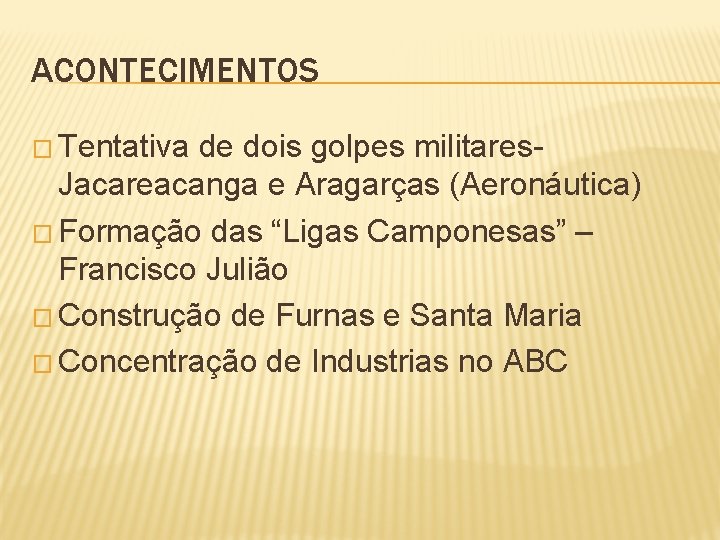 ACONTECIMENTOS � Tentativa de dois golpes militares. Jacareacanga e Aragarças (Aeronáutica) � Formação das