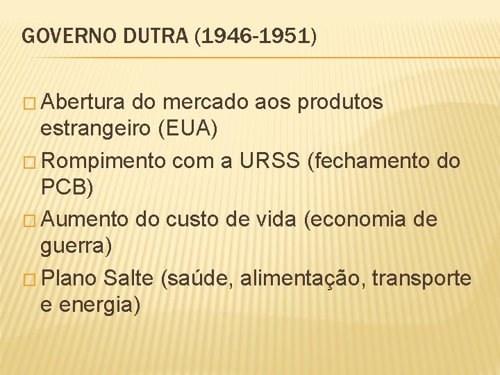 GOVERNO DUTRA (1946 -1951) � Abertura do mercado aos produtos estrangeiro (EUA) � Rompimento