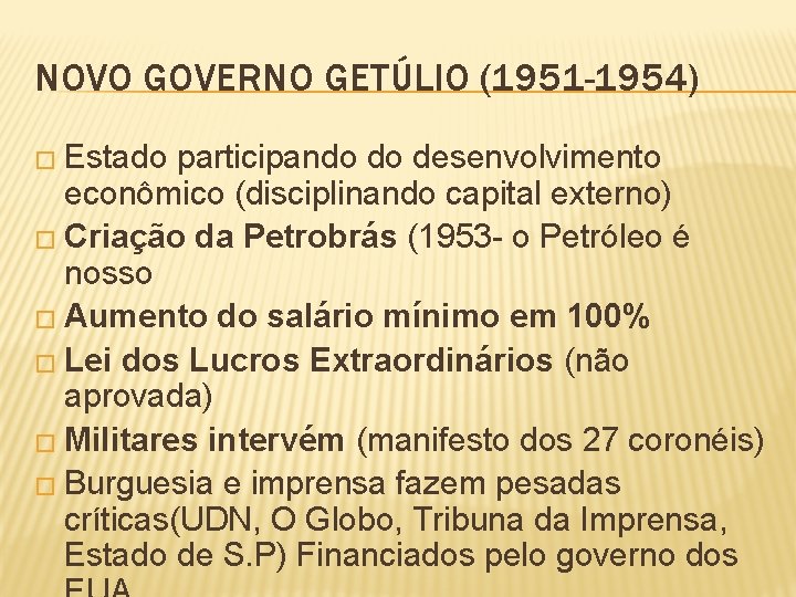 NOVO GOVERNO GETÚLIO (1951 -1954) � Estado participando do desenvolvimento econômico (disciplinando capital externo)