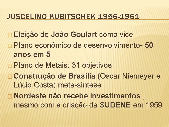 JUSCELINO KUBITSCHEK 1956 -1961 � Eleição de João Goulart como vice � Plano econômico