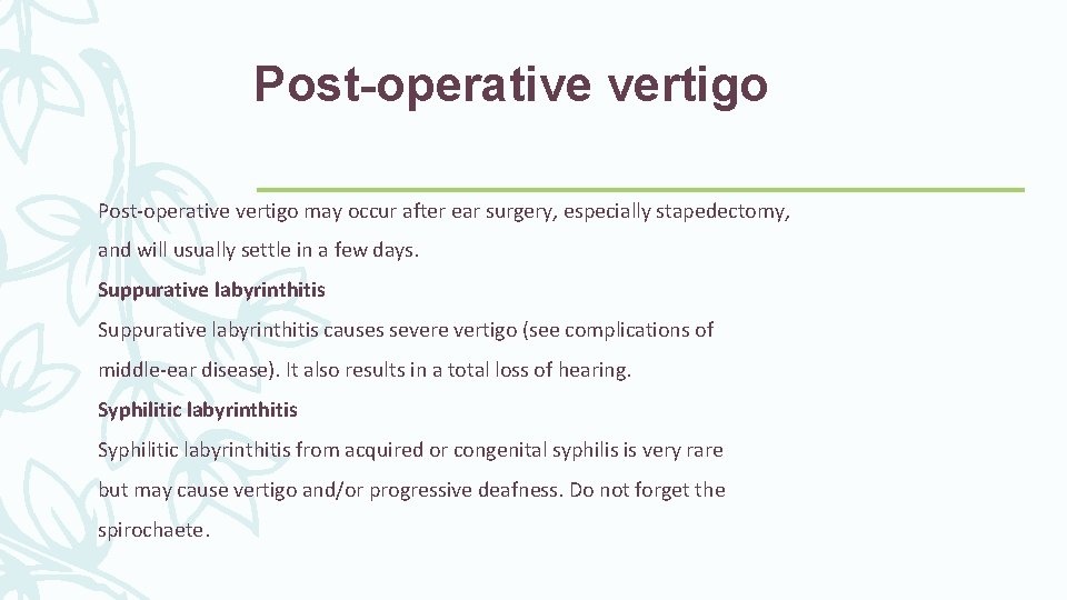 Post-operative vertigo may occur after ear surgery, especially stapedectomy, and will usually settle in