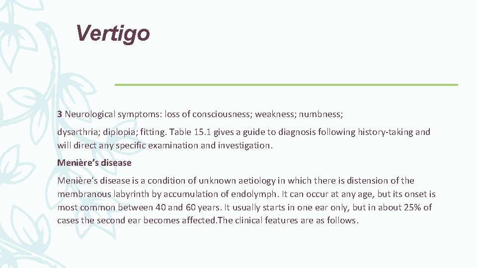 Vertigo 3 Neurological symptoms: loss of consciousness; weakness; numbness; dysarthria; diplopia; fitting. Table 15.