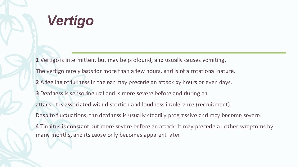 Vertigo 1 Vertigo is intermittent but may be profound, and usually causes vomiting. The