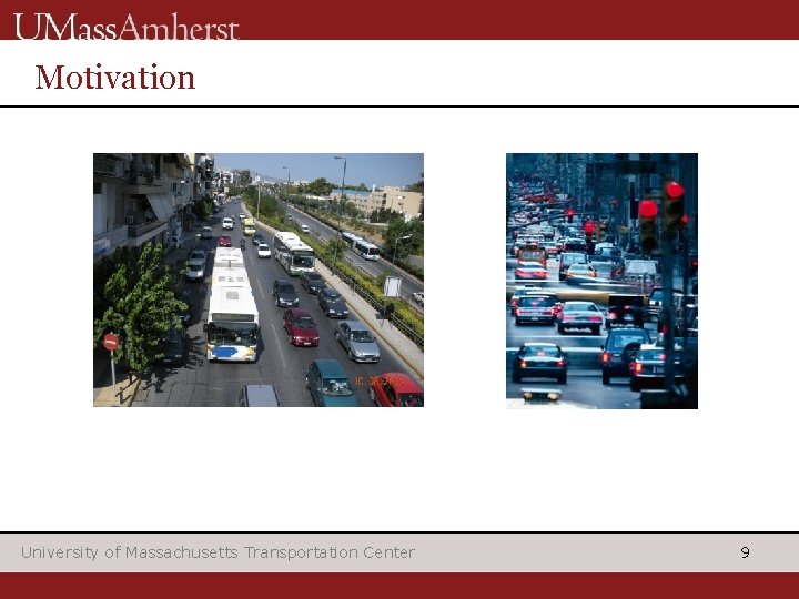 Motivation University of Massachusetts Transportation Center 9 