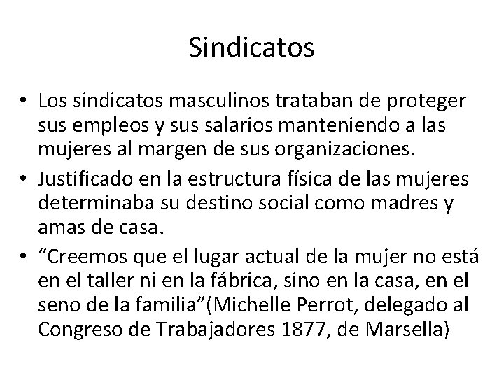 Sindicatos • Los sindicatos masculinos trataban de proteger sus empleos y sus salarios manteniendo