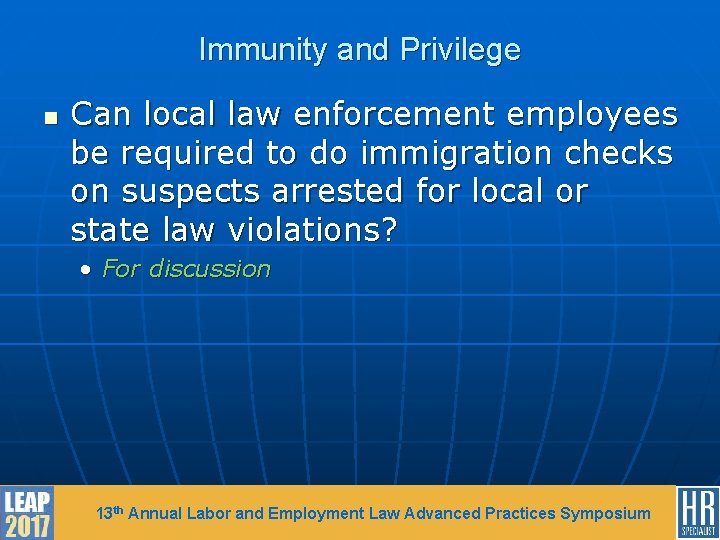 Immunity and Privilege n Can local law enforcement employees be required to do immigration