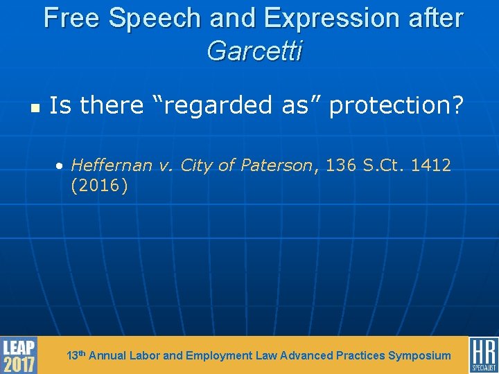 Free Speech and Expression after Garcetti n Is there “regarded as” protection? • Heffernan