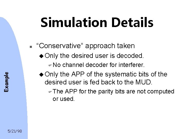 Simulation Details n “Conservative” approach taken u Only the desired user is decoded. Example