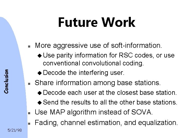 Future Work n More aggressive use of soft-information. Conclusion u Use parity information for