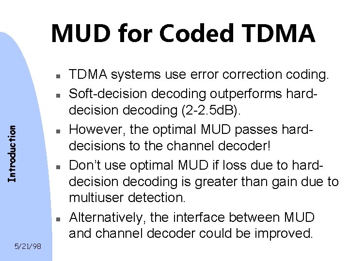 MUD for Coded TDMA n Introduction n n 5/21/98 TDMA systems use error correction