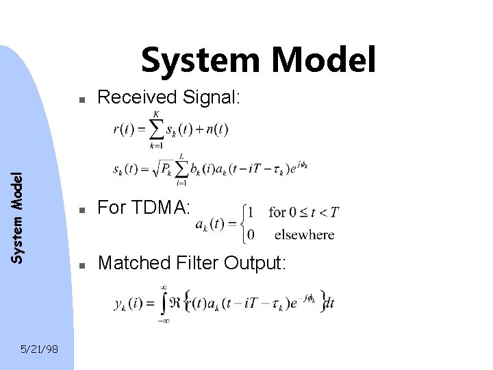 System Model 5/21/98 n Received Signal: n For TDMA: n Matched Filter Output: 
